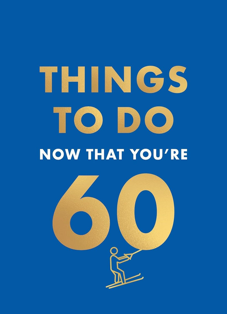Things To Do Now That You're 60