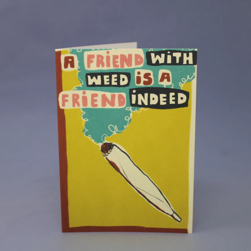 A Friend With Weed Is A Friend Indeed Card