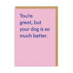 Dog Is Much Better Greeting Card