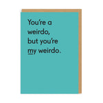 You're My Weirdo Greeting Card