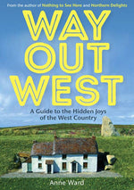 Way Out West: a Guide to the Hidden Joys of the West Country